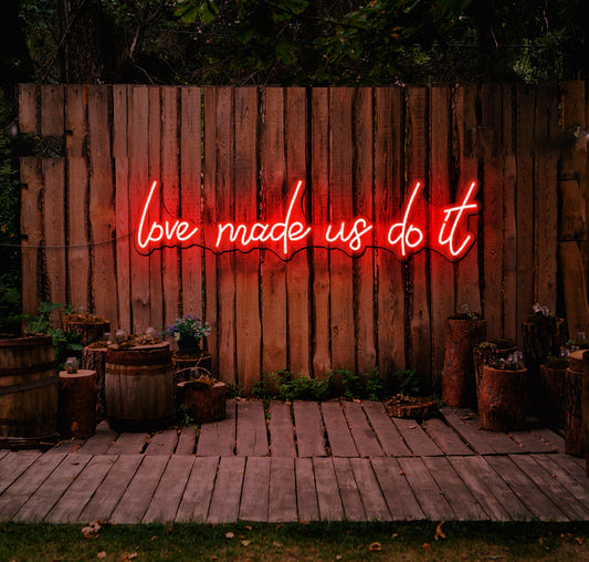 Love Made Us Do It LED Neon Sign