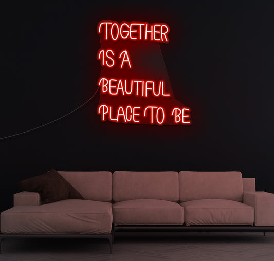Together Is A Beautiful Place To Be LED Neon Sign