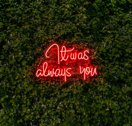 It Was Always You LED Neon Sign