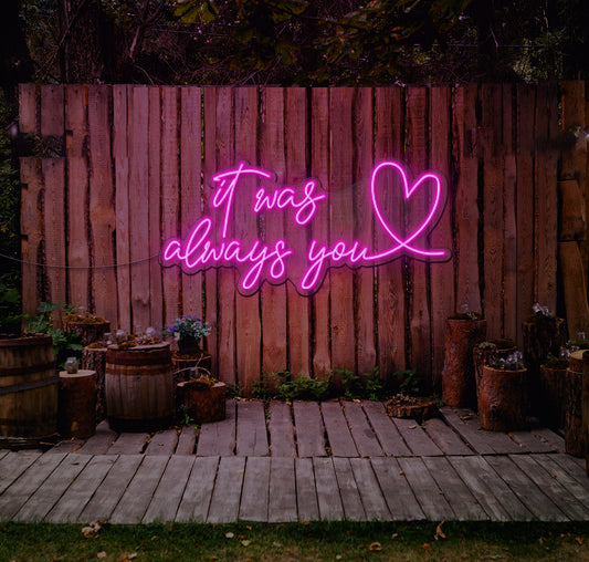 It Was Always You...love LED Neon Sign