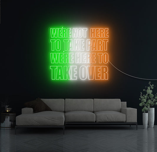 We're Not Here To Take Part LED Neon Sign