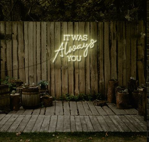 IT WAS Always YOU LED Neon Sign