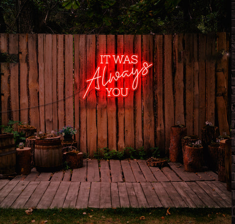 IT WAS Always YOU LED Neon Sign