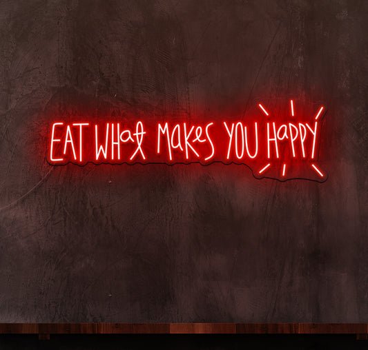 Eat What Makes You Happy LED Neon Sign