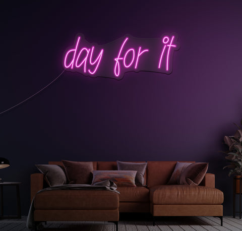 day for it LED Neon Sign