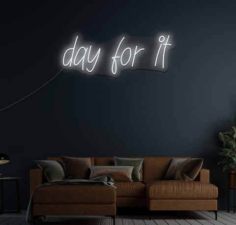 day for it LED Neon Sign