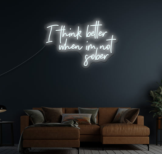 I Think Better When I'm Not Sober LED Neon Sign