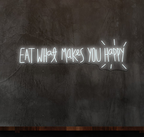 Eat What Makes You Happy LED Neon Sign