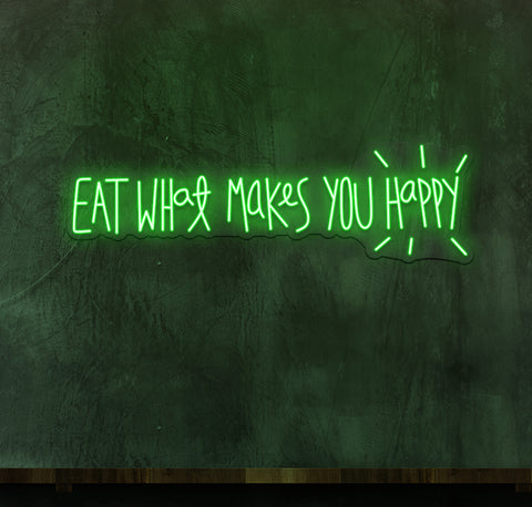 Eat What Makes You Happy LED Neon Sign