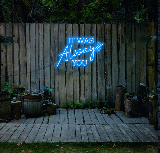 IT WAS Always YOU LED Neon Sign