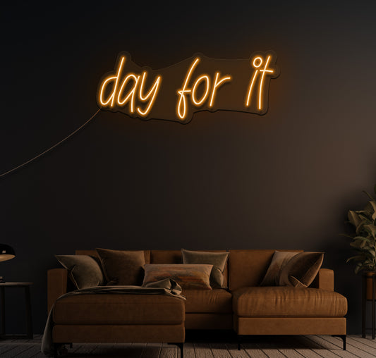 day for it LED Neon Sign